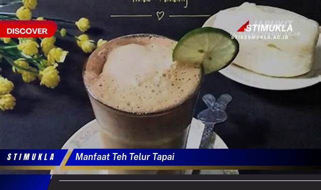 Temukan 9 Manfaat Teh Telur Tapai untuk Kesehatan dan Kecantikan