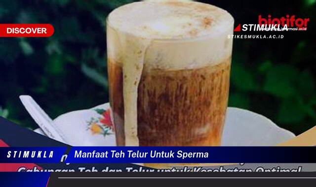 9 Manfaat Teh Telur untuk Sperma Tingkatkan Vitalitas Pria