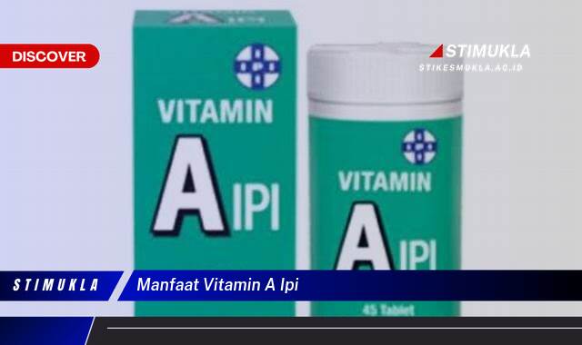 Ketahui 10 Manfaat Vitamin A IPI untuk Kesehatan Tubuh Anda Ketahui 10 Manfaat Vitamin A IPI untuk Kesehatan Tubuh Anda