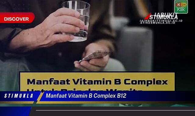 Ketahui 8 Manfaat Vitamin B Complex B12 untuk Kesehatan Tubuh Anda