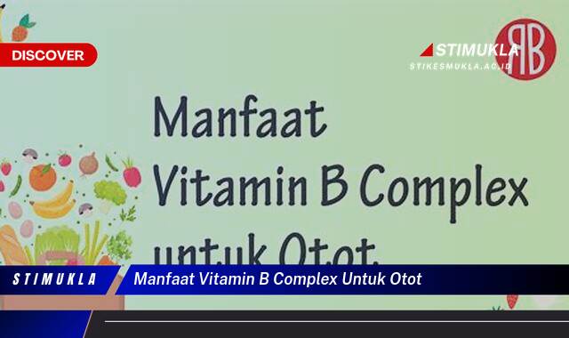 Ketahui 10 Manfaat Vitamin B Complex untuk Otot, Meningkatkan Kekuatan, Pertumbuhan, dan Pemulihan