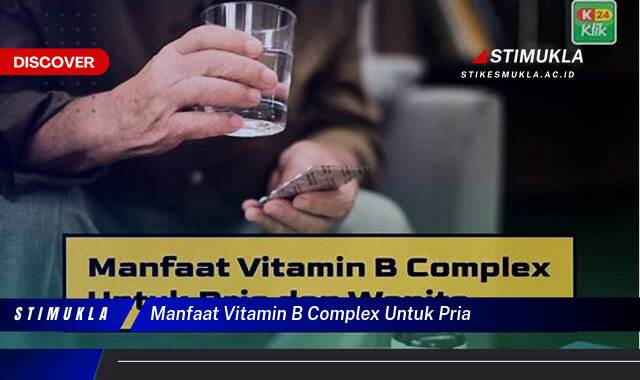 Ketahui 8 Manfaat Vitamin B Complex untuk Pria, Dukung Kesehatan & Performa Prima Ketahui 8 Manfaat Vitamin B Complex untuk Pria, Dukung Kesehatan & Performa Prima