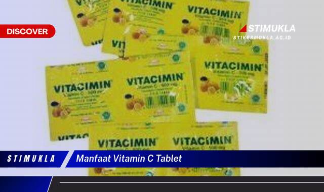 Ketahui 10 Manfaat Vitamin C Tablet untuk Kesehatan Tubuh Anda