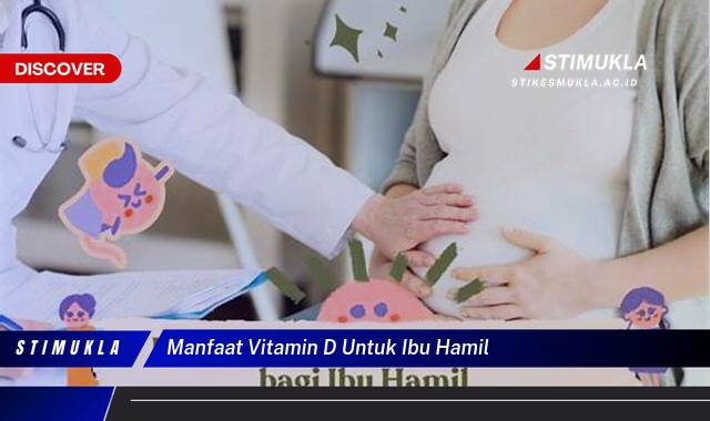 Ketahui 8 Manfaat Vitamin D untuk Ibu Hamil, Kesehatan Bayi dan Ibu yang Optimal