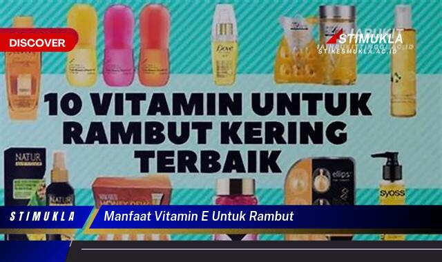 Ketahui 9 Manfaat Vitamin E untuk Rambut, Stimulasi Pertumbuhan dan Kesehatan Rambut Alami