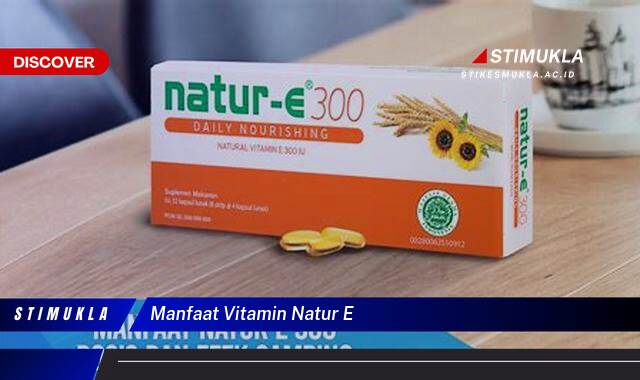 Inilah 9 Manfaat Vitamin Natur E untuk Kulit & Kesehatan Anda