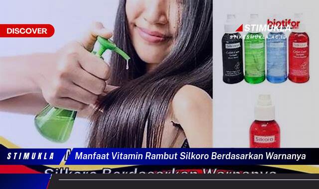 Ketahui 8 Manfaat Vitamin Rambut Silkoro Berdasarkan Warna untuk Rambut Sehat dan Berkilau